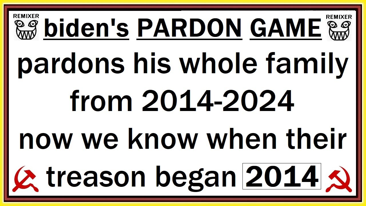 biden's PARDON GAME 2014-2024 is TREASON