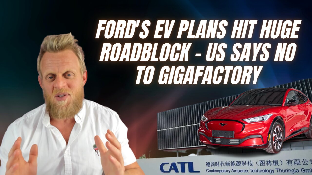 US rejects Ford's LFP battery Gigafactory over CATL's CCP Ties