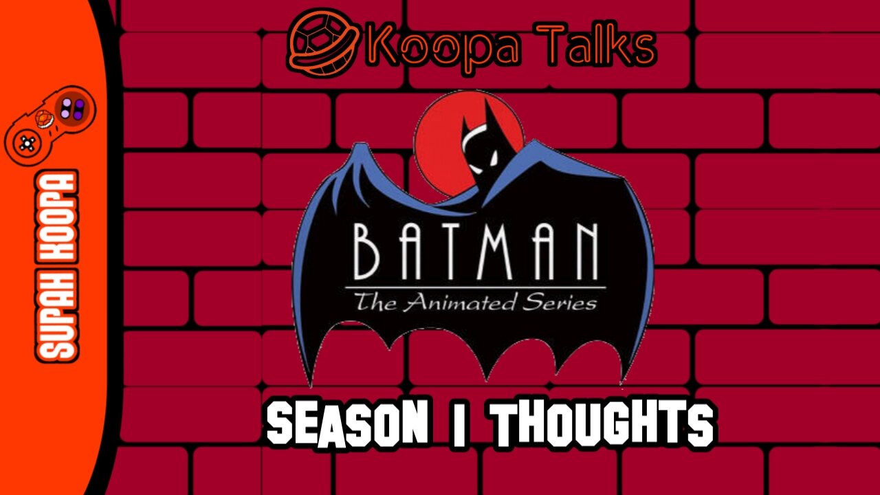 Batman The Animated Series Season 1 Thoughts (Koopa Talks)