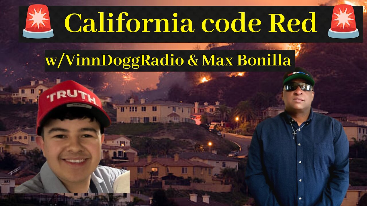CA Code Red w/VinnDoggRadio & Max Bonilla