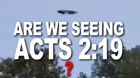 UFOs, ARE WE SEEING ACTS 2:19?