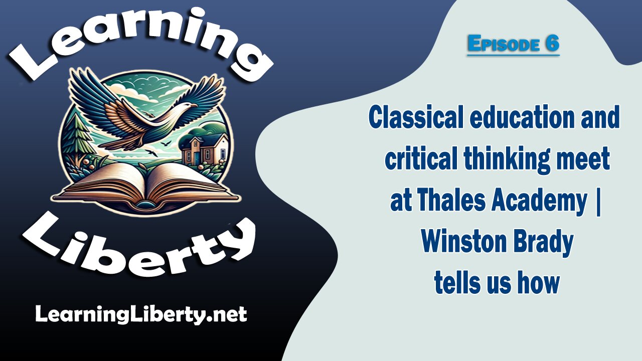 Ep 6 Classical Education and Critical Thinking Meet at Thales Academy | Winston Brady Tells Us How