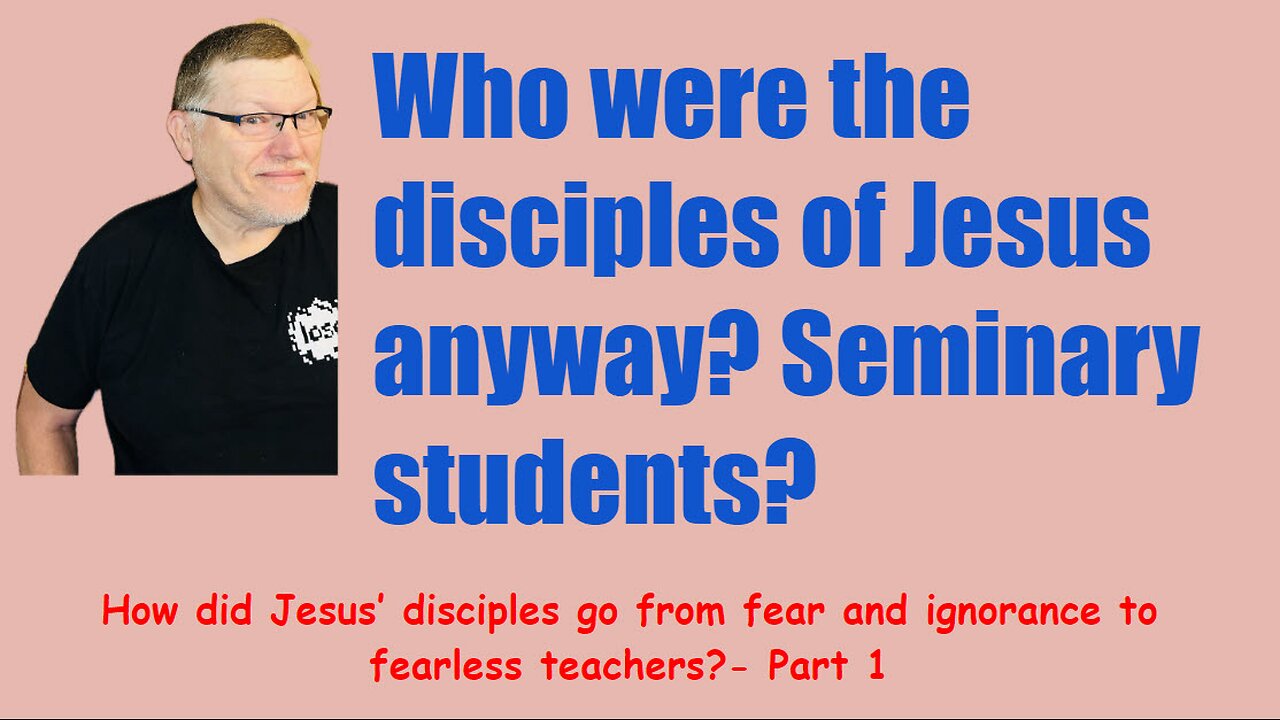 How did Jesus’s disciples go from fear & ignorance to fearless teachers Pt 1