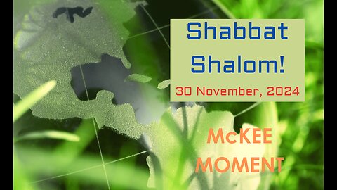 Shabbat Shalom! 30 November, 2024 – McKee Moment