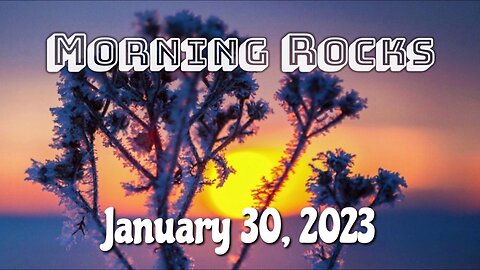 🌄 Morning Rocks - 1.30.23