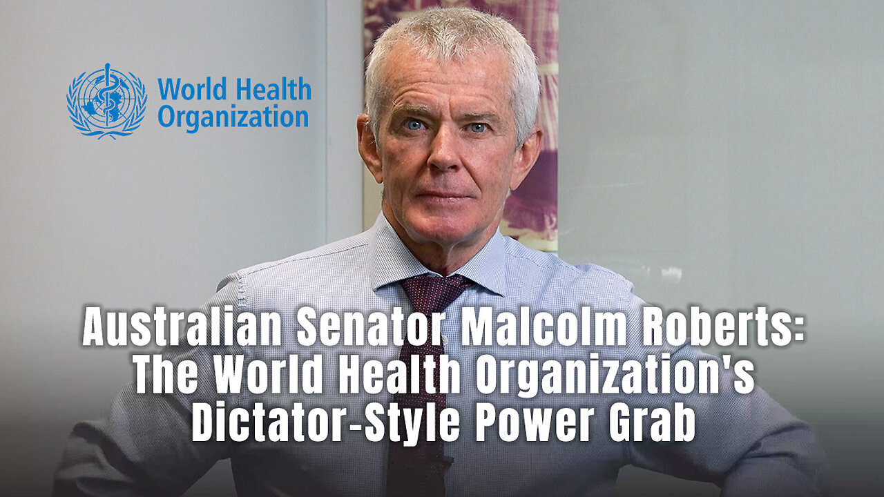 Australian Senator Malcolm Roberts: The World Health Organization's Dictator-Style Power Grab