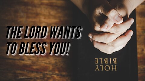 The Lord wants to bless you!