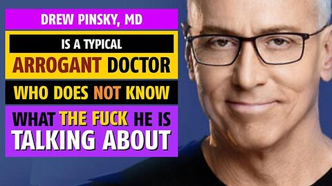 Drew Pinsky, MD is a typical arrogant doctor who does NOT know what the f@ck he is talking about