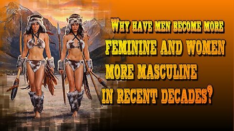 Why have men become more feminine and women more masculine in recent decades?