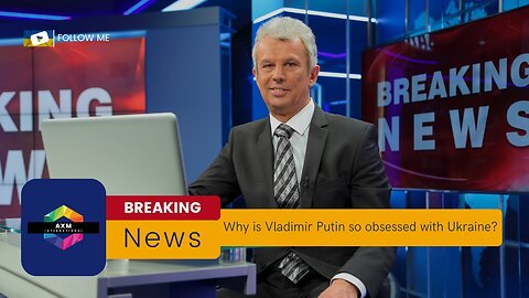 Putin's Russia: Why is Vladimir Putin so obsessed with Ukraine?