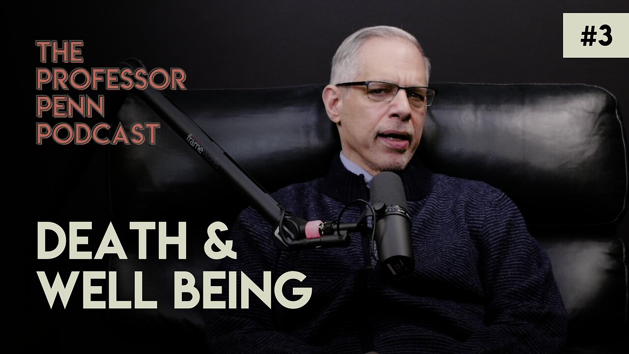 Death & Well Being with Professor Penn | Episode #3