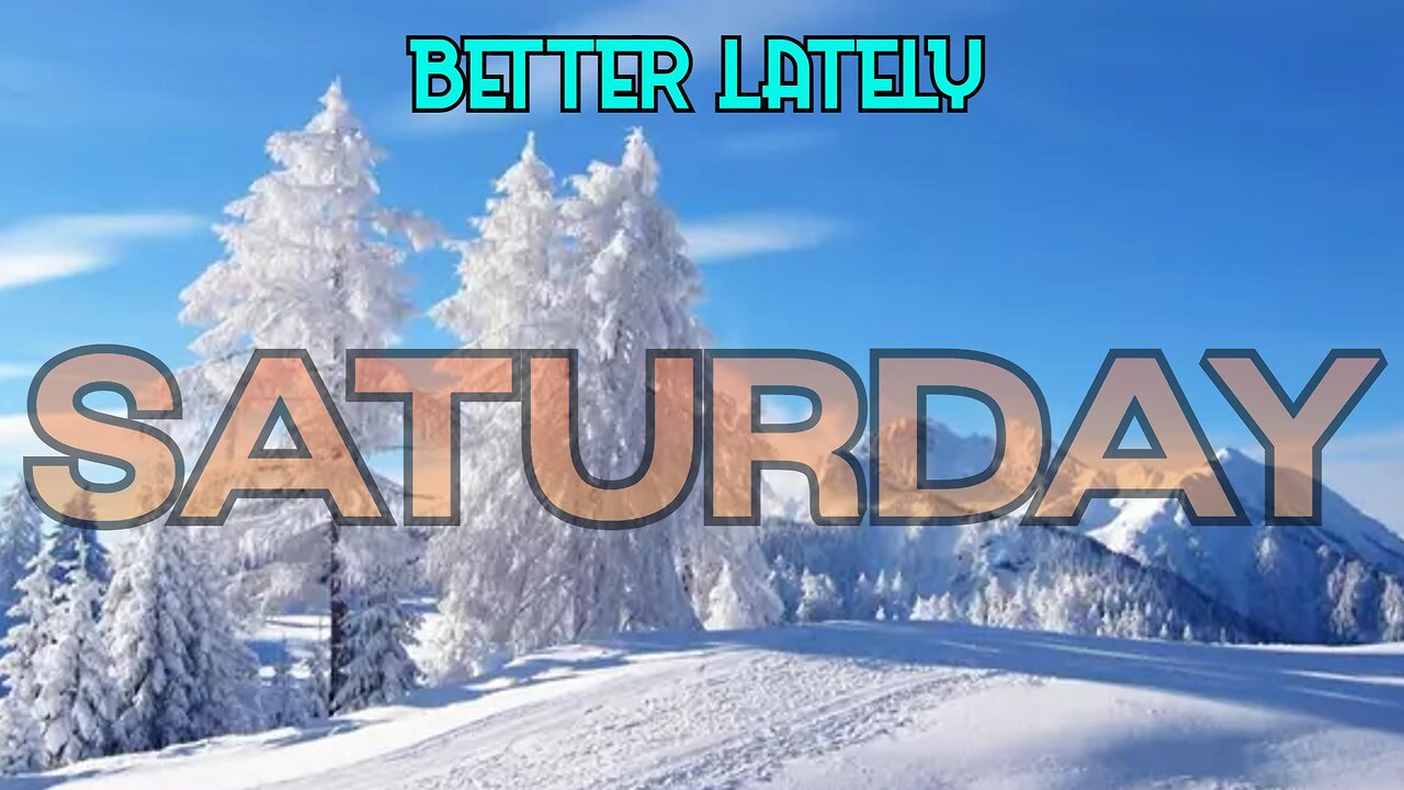 Better Lately - Saturday