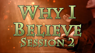 Why I Believe: Part 2