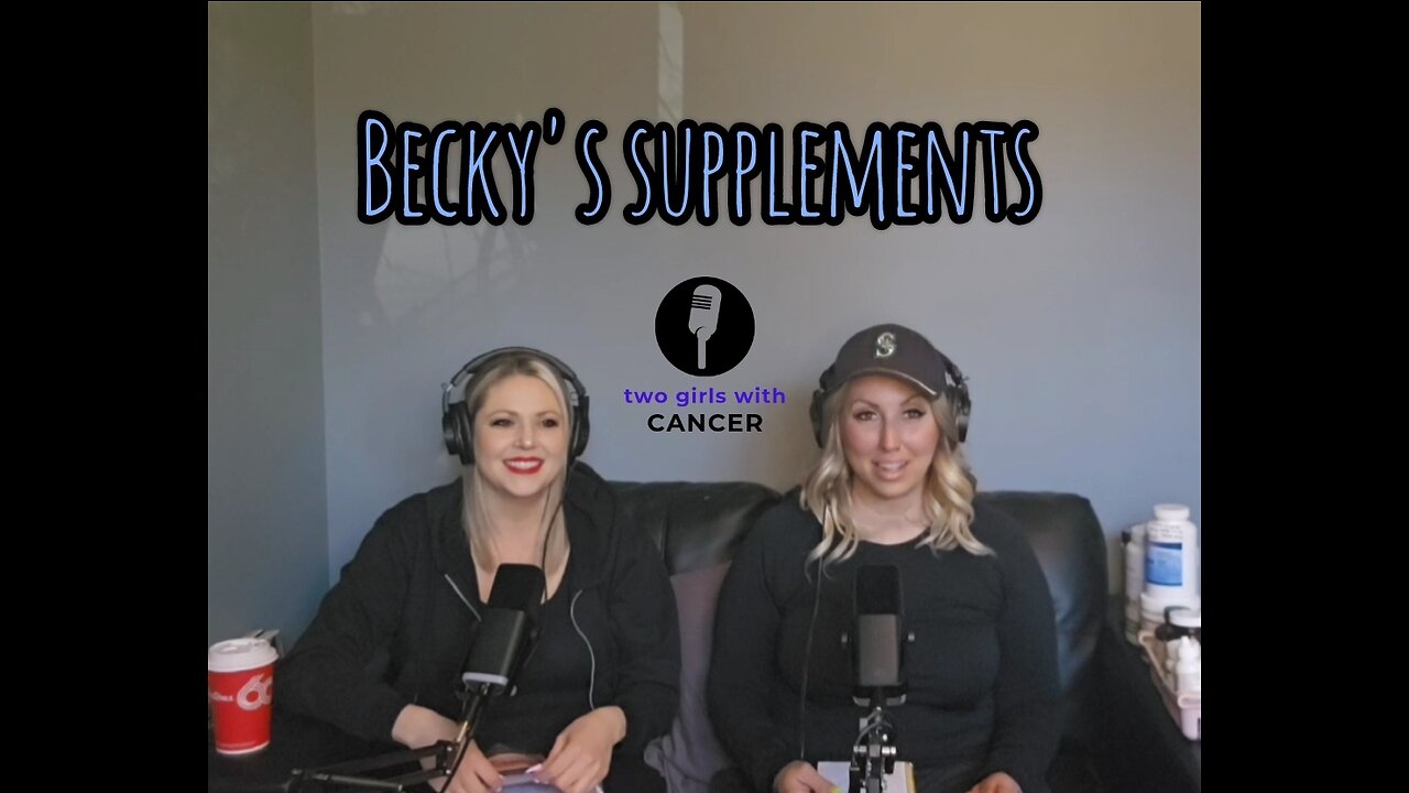 Two Girls With Cancer - Season 1 Episode 5 - Becky's Supplements