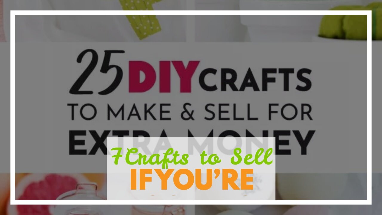 7Crafts to Sell to Make Money on the Cheap!