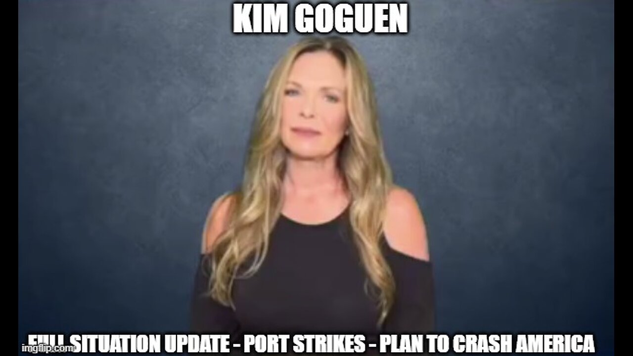 Kim Goguen: Full Situation Update 10/3/24 - Port Strikes - Plan to Crash America