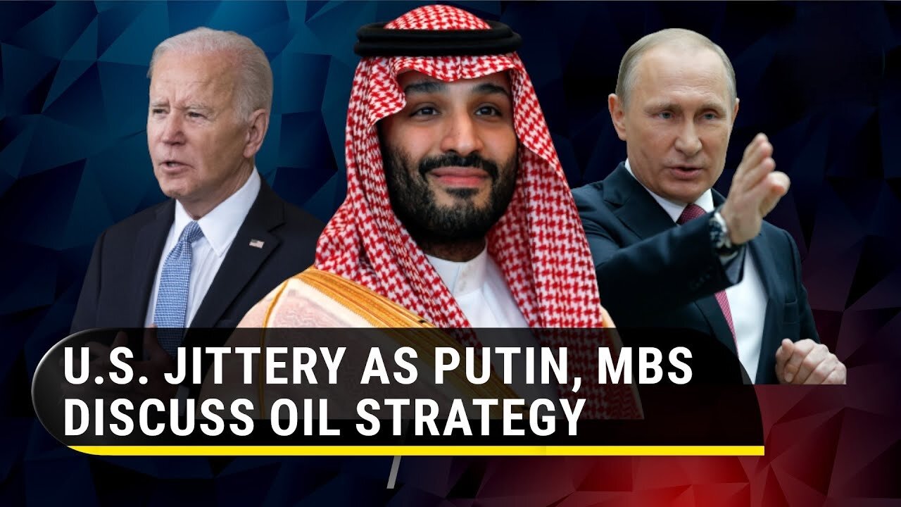 Saudi snubs U.S. again over oil? Putin, MBS’ phone call on OPEC+ strategy ‘rattles’ Biden