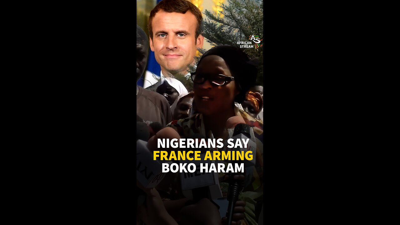 NIGERIANS SAY FRANCE ARMING BOKO HARAM