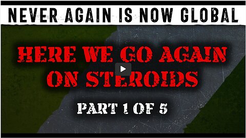 Never Again Is Now Global - Episode 1 - Here We Go Again On Steroids