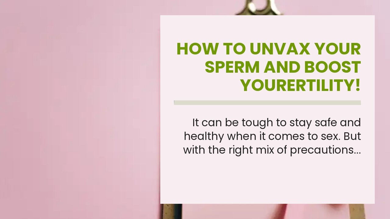 How to Unvax Your Sperm and Boost Yourertility!