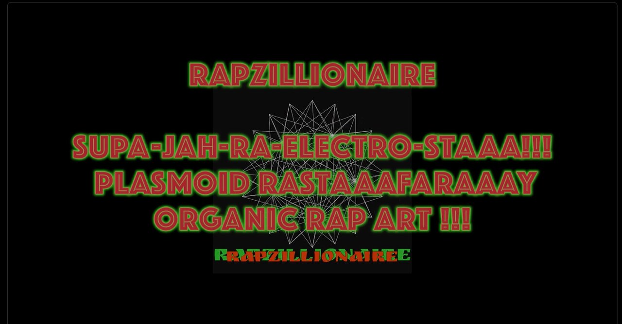 RAPZILLIONAIRE SUPAJAHRA-ELECTRO-STAAA!!! PLASMOID RASTAAAFARAAAY ORGANIC RAPART