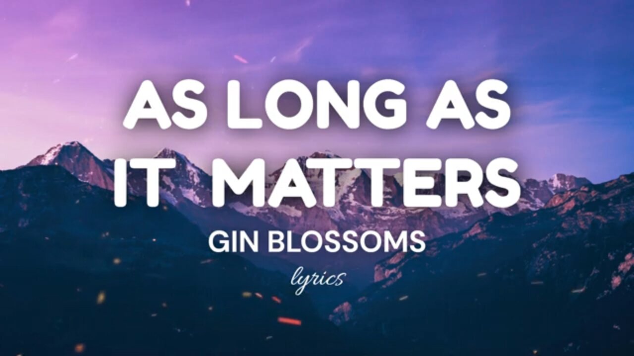 As Long As It Matters (lyrics) - Gin Blossoms