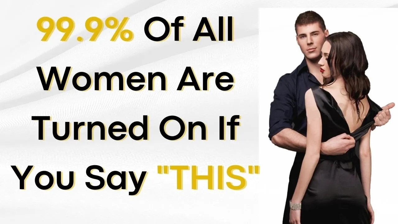 how 99.9% Of All Women Are Turned On If You Say THIS|Attractive Men