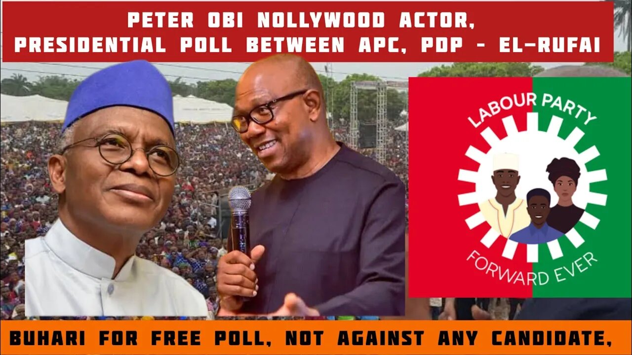 Peter Obi Nollywood actor, presidential poll between APC, PDP – El-Rufai