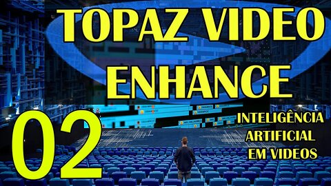 Topaz Video Enhance - AI EM VIDEOS - IA AULA 02