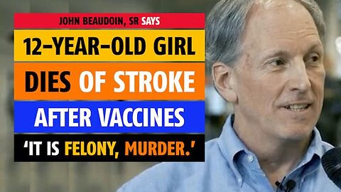 12-year-old girl dies of stroke after vaccines — 'It's felony murder,' says John Beaudoin, Sr