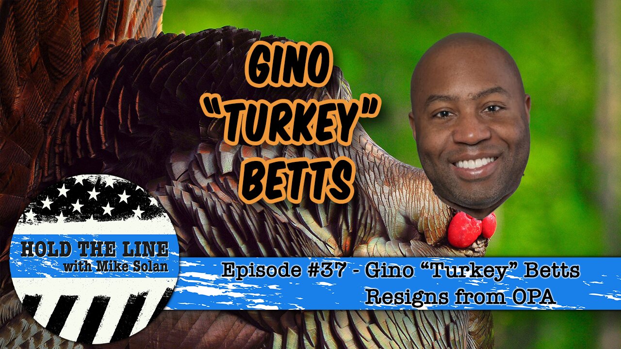 Episode 37 - Gino "Turkey" Betts Resigns from OPA