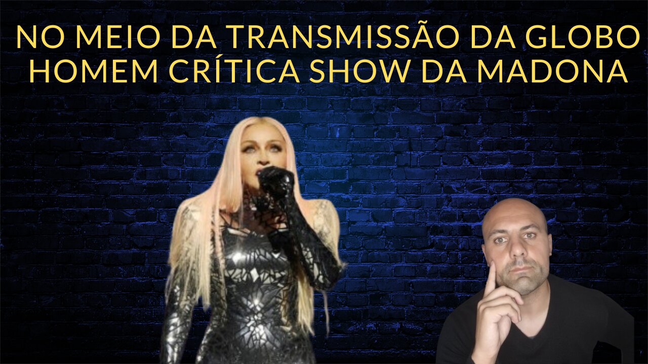 No meio da transmissão da Globo homem crítica show da madona