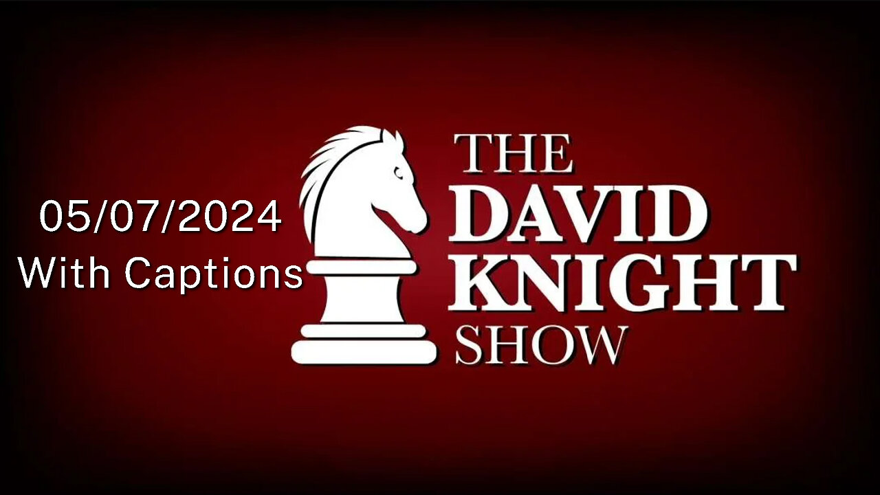 Tue 07May24 The David Knight Show UNABRIDGED – With Captions