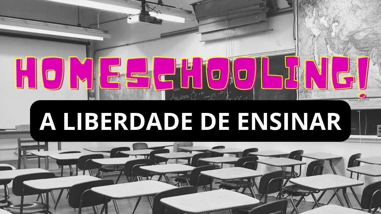 HOMESCHOLLING - A LIBERDADE DE ENSINAR EM CASA