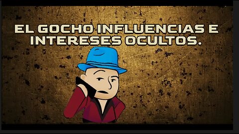 [24ABR2024] EL GOCHO INFLUENCIAS E INTERESES OCULTOS [EL GOCHO]