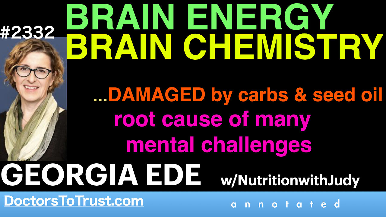 GEORGIA EDE | BRAIN ENERGY; CHEMISTRY …DAMAGED by carbs & seed oil cause of many challenges