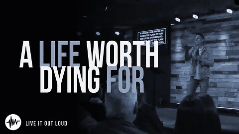 Live A Life Worth Dying For