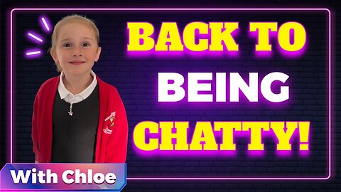 CHATTY CHLOE’S BACK!