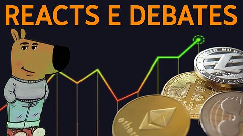 REACTS E DEBATES🔴Bitcoin & Crypto & Investimentos🔴E Um Pouco De Tudo