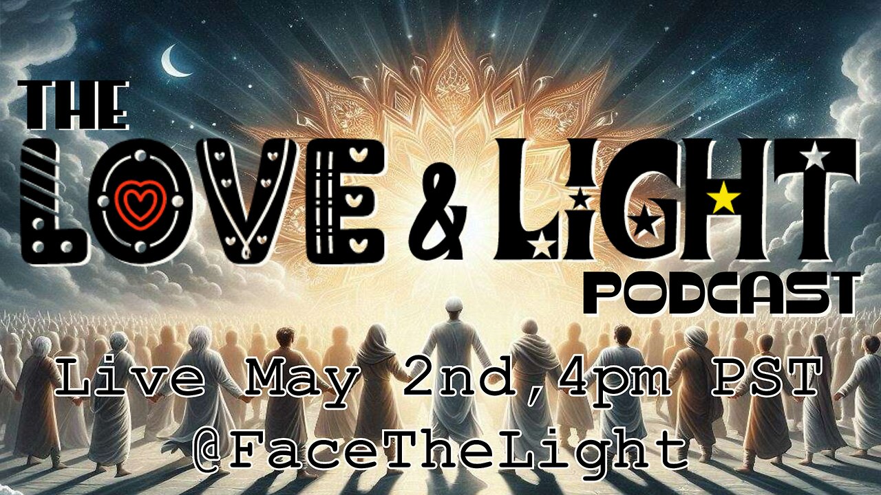 Streaming 5/2, 4pm , @FaceTheLight: The Official Love & Light Podcast