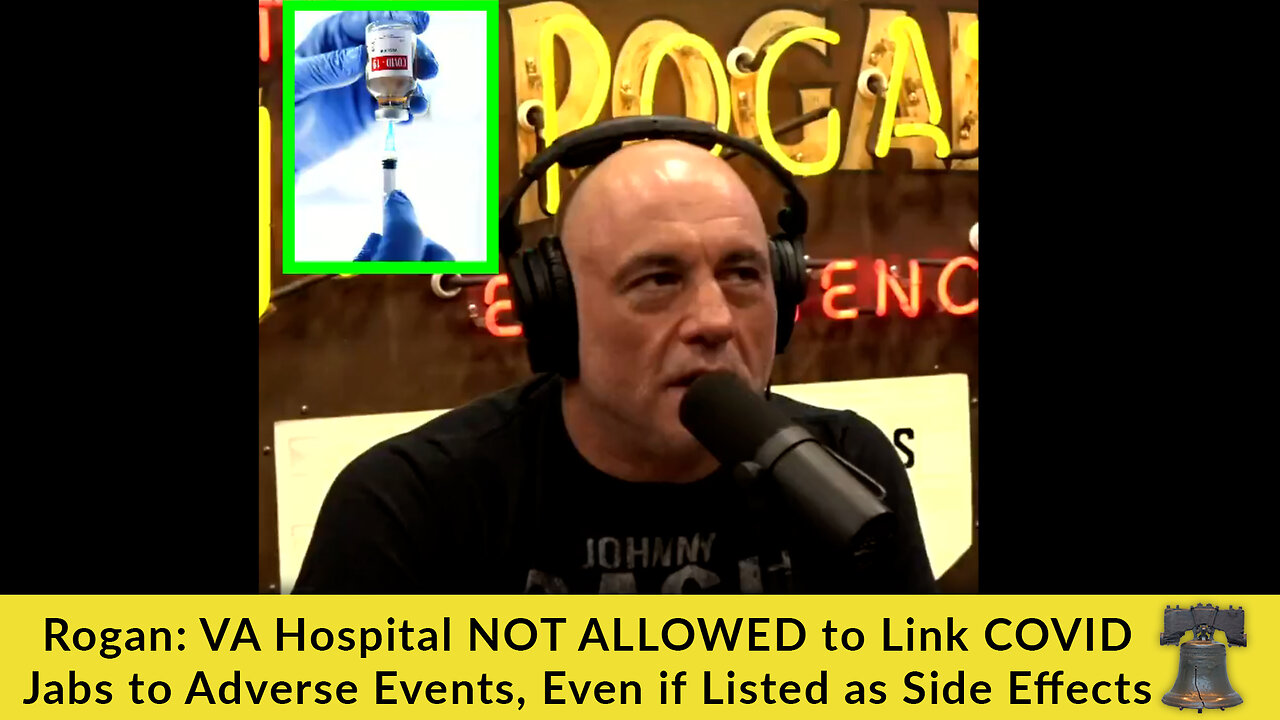 Rogan: VA Hospital NOT ALLOWED to Link COVID Jabs to Adverse Events, Even if Listed as Side Effects