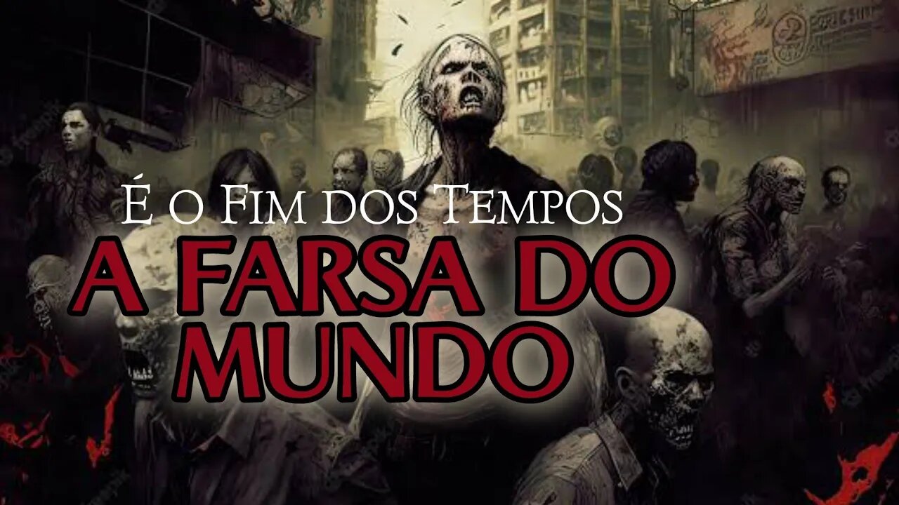 Todos Estão Cegos para a Farsa do Mundo: É o Fim dos Tempos?"