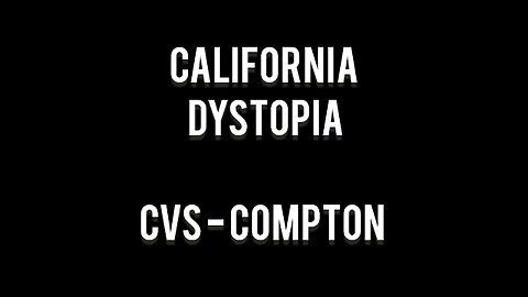 California Dystopia - Results of Allowing Organized Retail Theft (Compton - CVS)