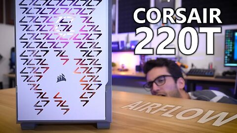 Corsair 220T RGB Airflow Comprehensive Review