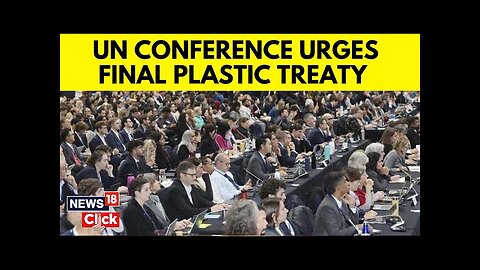 UN Plastic Treaty | UN Plastic Pollution Summit Fails To Reach Agreement | Plastic Pollution | N18G