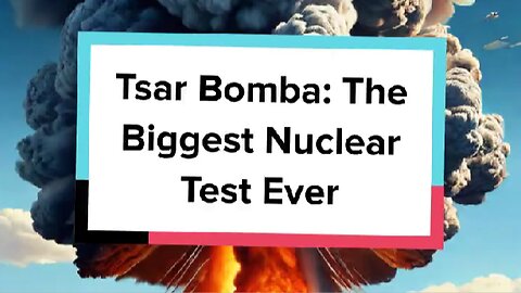 Tsar Bomba: The Biggest Nuclear Test Ever