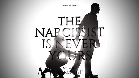 The Narcissist Is Never Yours