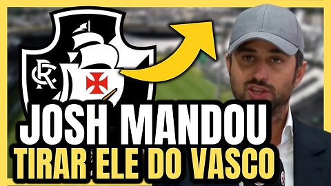 URGENTE! VASCO FAZ A LIMPA! JOSH MANDOU SAIR! NOTÍCIAS DO VASCO