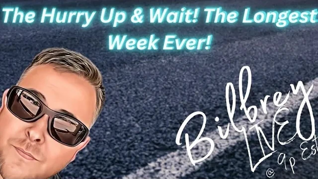 "The Hurry Up & Wait! The Longest Week Ever!" | Bilbrey LIVE!