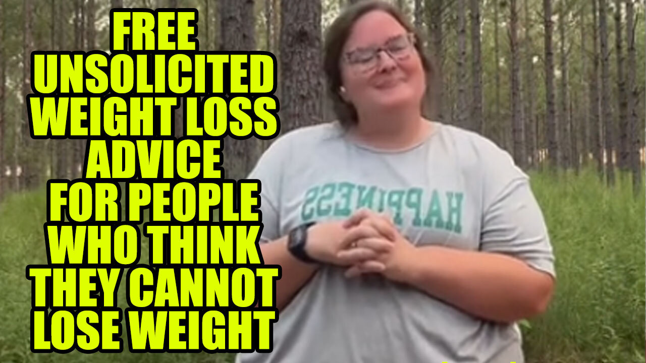 Free Unsolicited Weight Loss Advice For People Who Think They Cannot Lose Weight